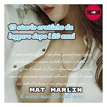 13 storie erotiche (da leggere dopo i 20 anni), di Mat Marlin